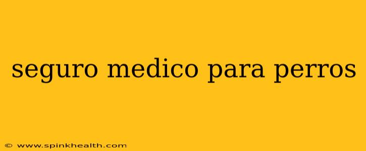 seguro medico para perros