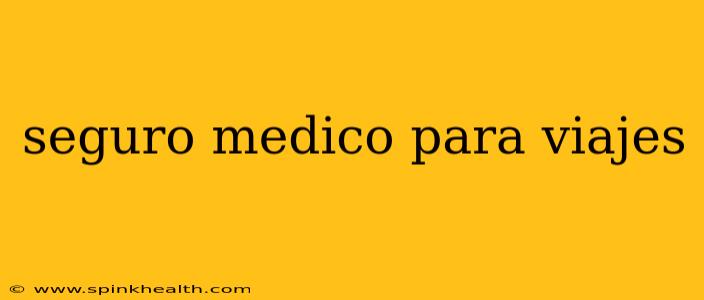 seguro medico para viajes