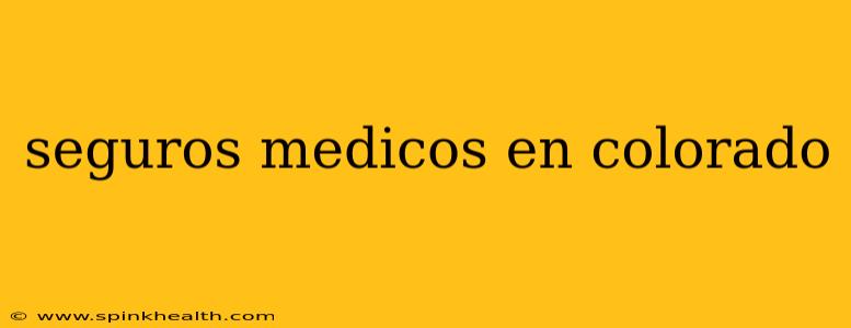 seguros medicos en colorado