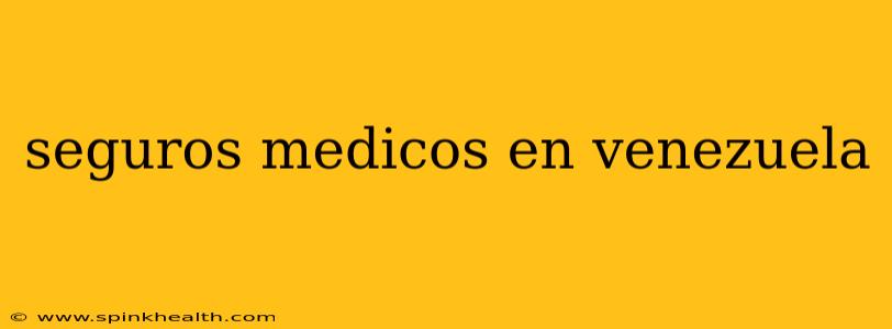 seguros medicos en venezuela