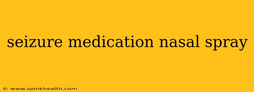 seizure medication nasal spray