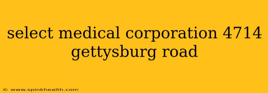 select medical corporation 4714 gettysburg road