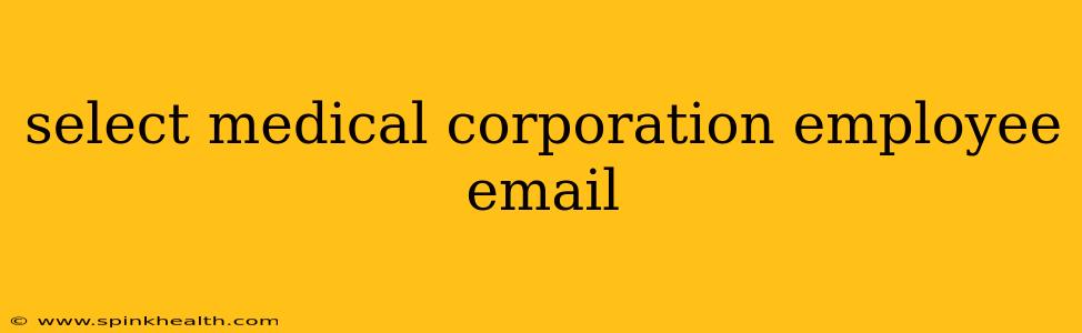 select medical corporation employee email