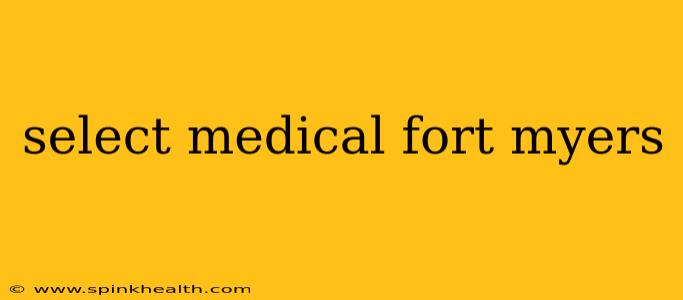 select medical fort myers