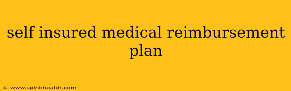 self insured medical reimbursement plan
