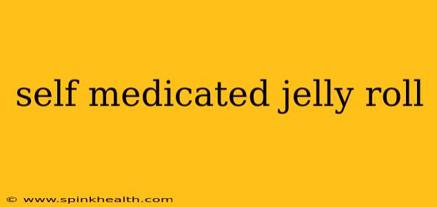self medicated jelly roll