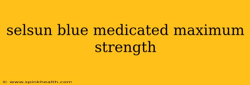 selsun blue medicated maximum strength