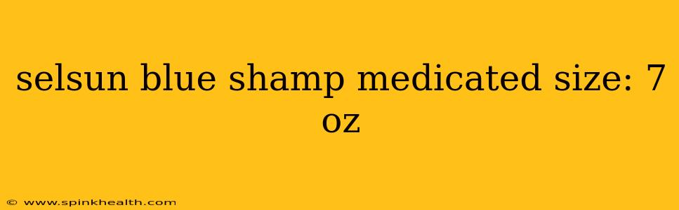 selsun blue shamp medicated size: 7 oz