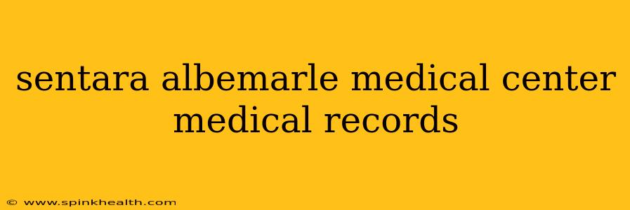 sentara albemarle medical center medical records