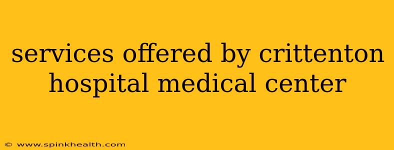services offered by crittenton hospital medical center