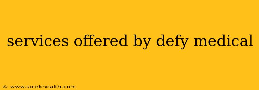 services offered by defy medical