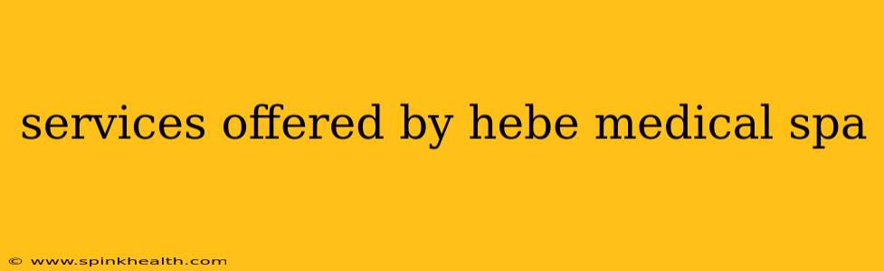 services offered by hebe medical spa