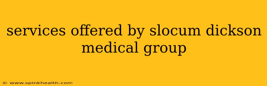 services offered by slocum dickson medical group