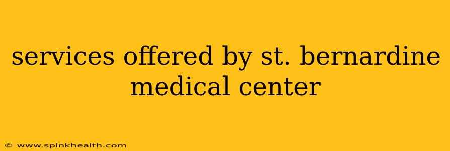 services offered by st. bernardine medical center