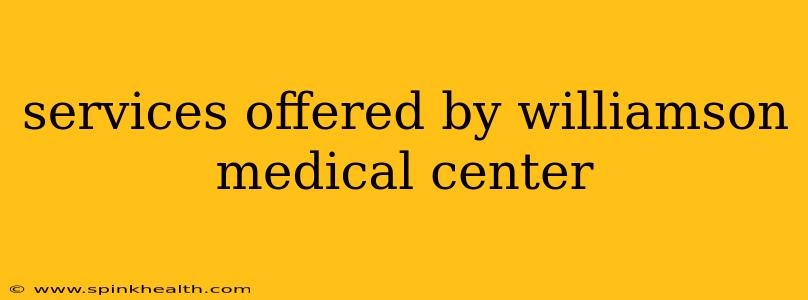 services offered by williamson medical center