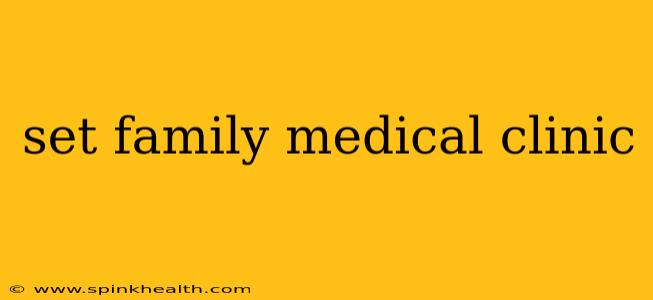 set family medical clinic