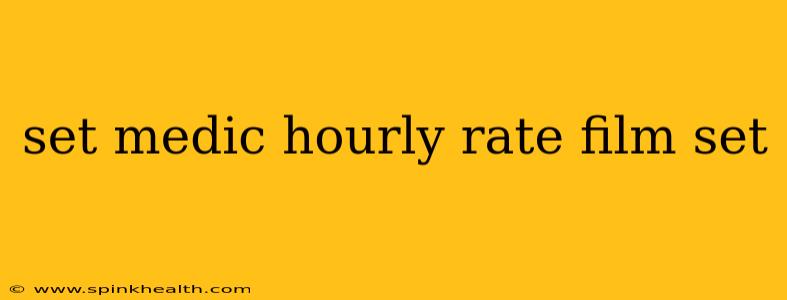 set medic hourly rate film set