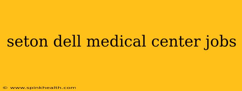 seton dell medical center jobs