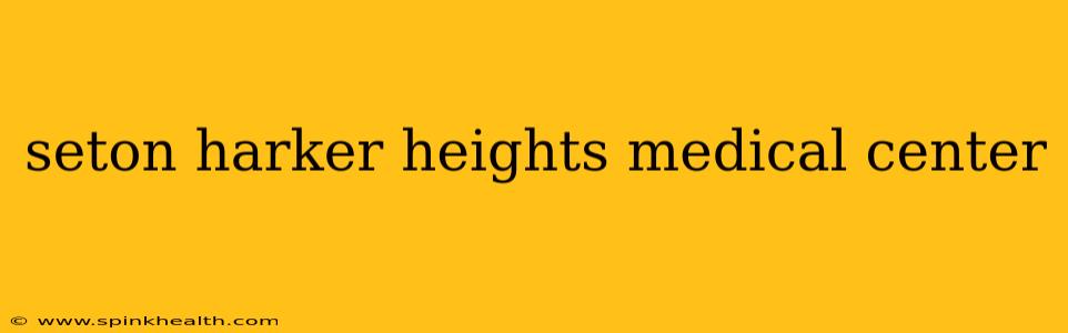 seton harker heights medical center