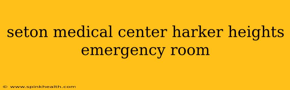 seton medical center harker heights emergency room