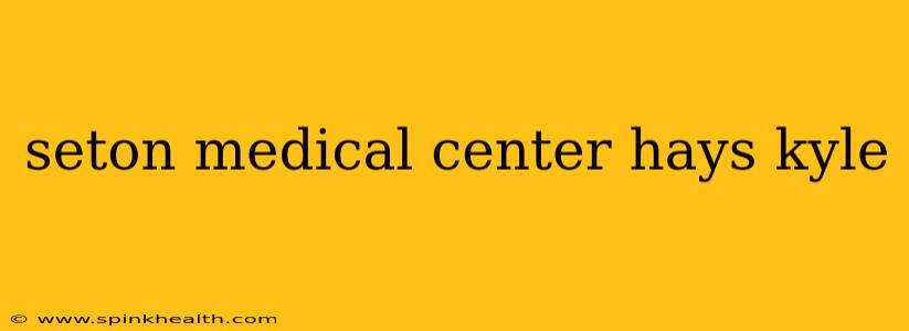 seton medical center hays kyle