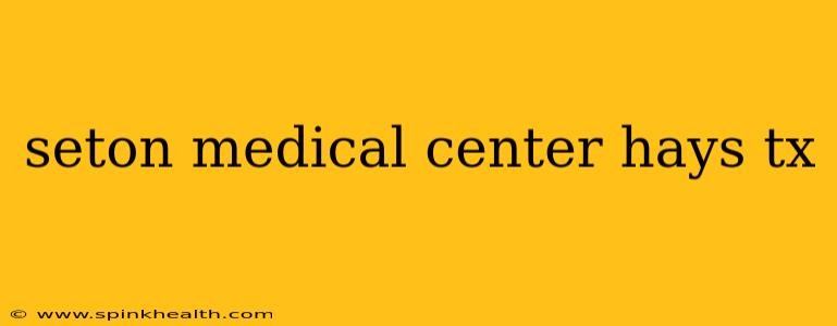 seton medical center hays tx