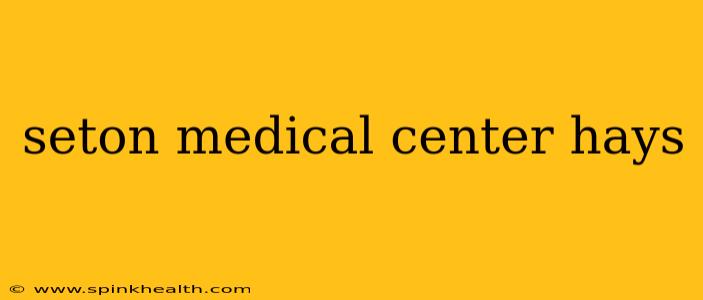 seton medical center hays