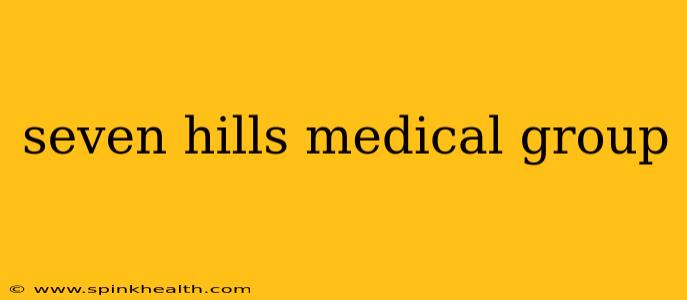 seven hills medical group