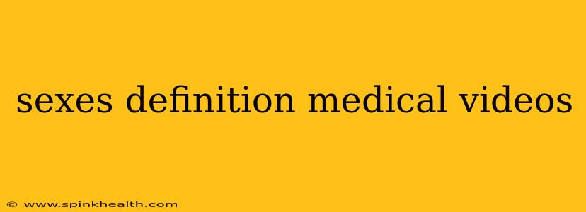 sexes definition medical videos