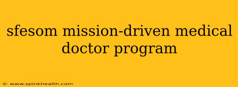 sfesom mission-driven medical doctor program