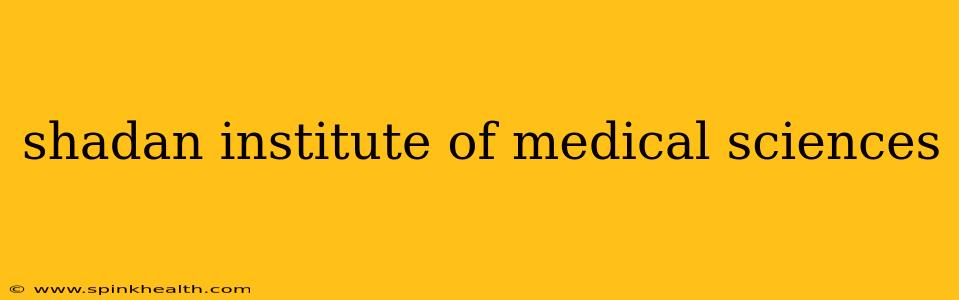 shadan institute of medical sciences