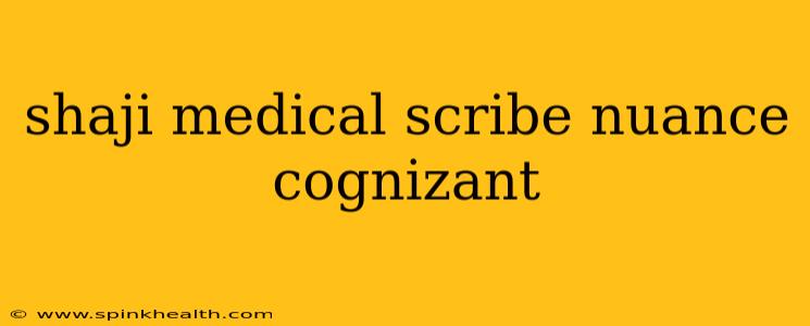 shaji medical scribe nuance cognizant