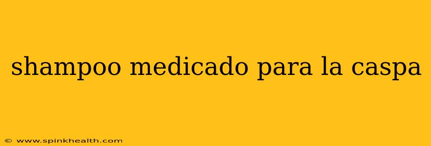 shampoo medicado para la caspa