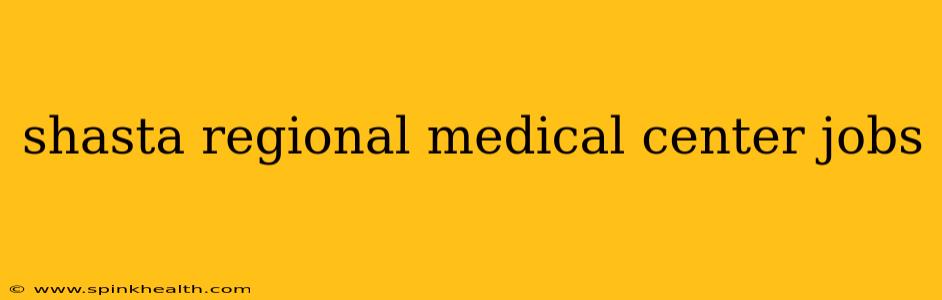 shasta regional medical center jobs