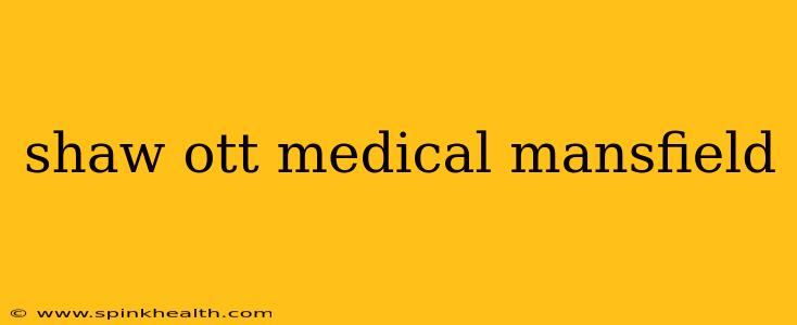 shaw ott medical mansfield
