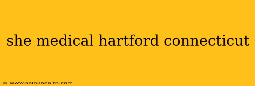 she medical hartford connecticut