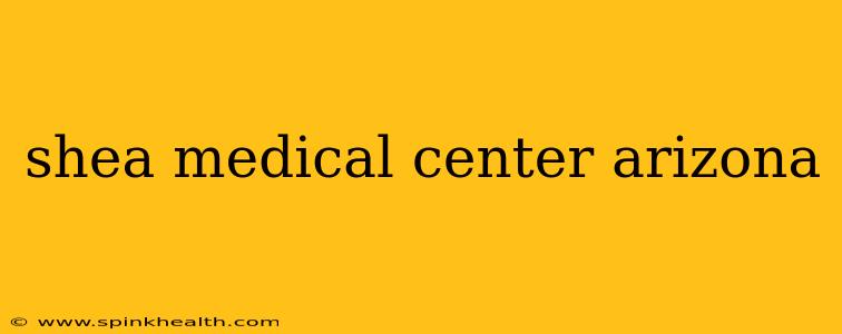 shea medical center arizona
