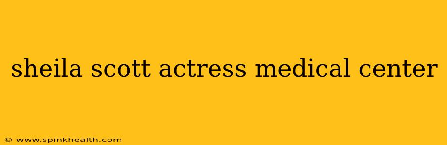 sheila scott actress medical center