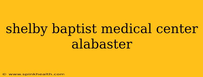 shelby baptist medical center alabaster