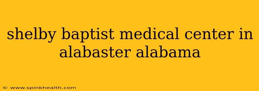 shelby baptist medical center in alabaster alabama
