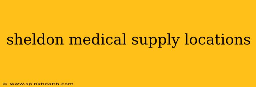 sheldon medical supply locations