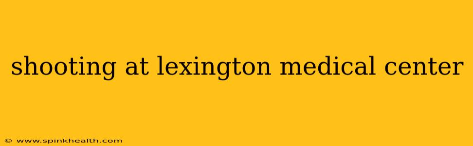 shooting at lexington medical center