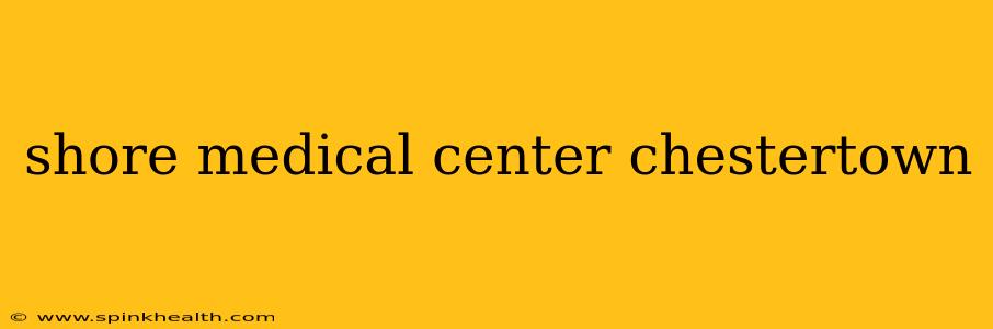 shore medical center chestertown