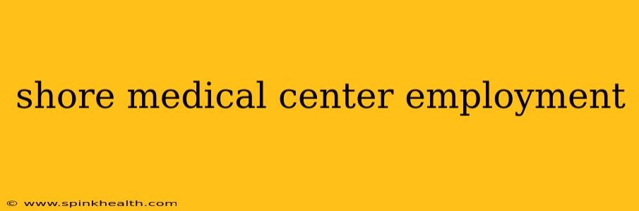 shore medical center employment