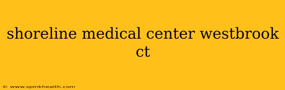 shoreline medical center westbrook ct