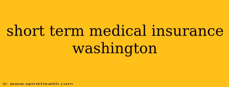 short term medical insurance washington