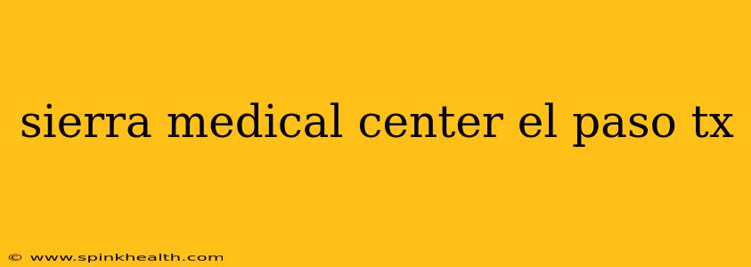 sierra medical center el paso tx