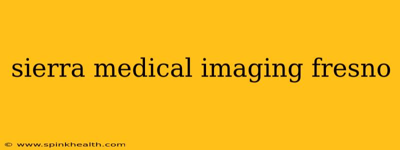 sierra medical imaging fresno