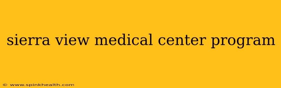 sierra view medical center program
