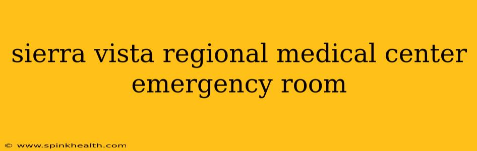 sierra vista regional medical center emergency room